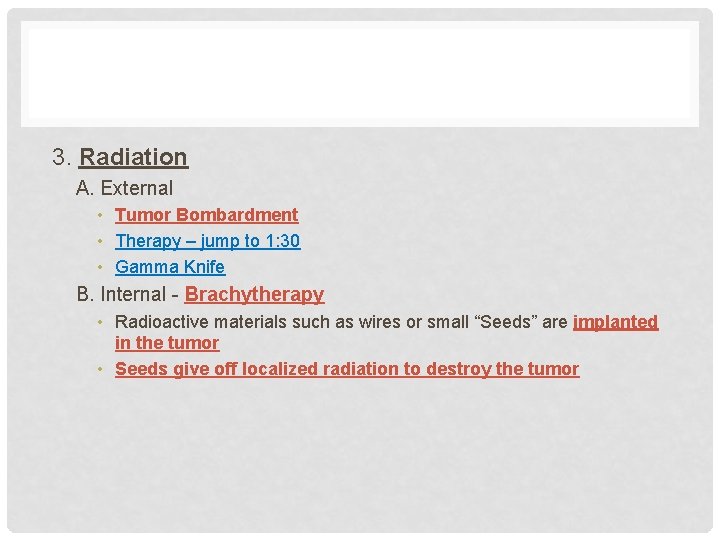 3. Radiation A. External • Tumor Bombardment • Therapy – jump to 1: 30