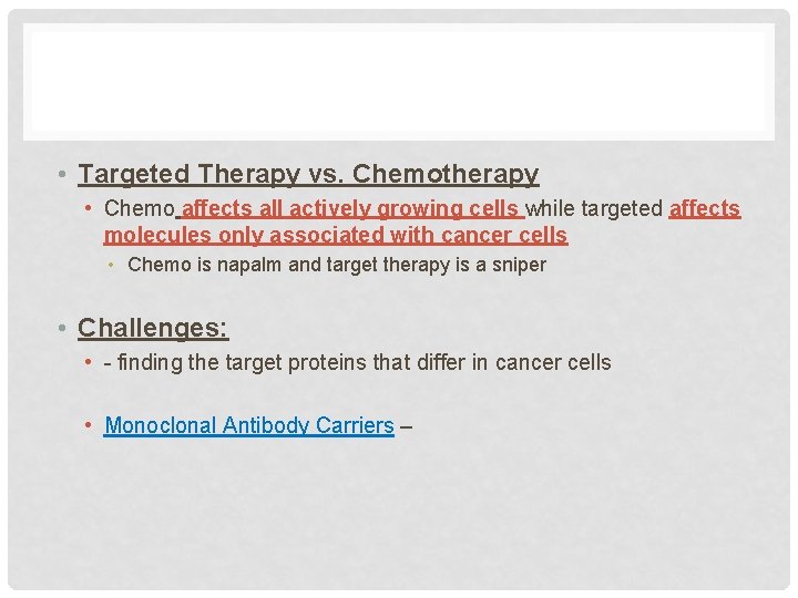  • Targeted Therapy vs. Chemotherapy • Chemo affects all actively growing cells while