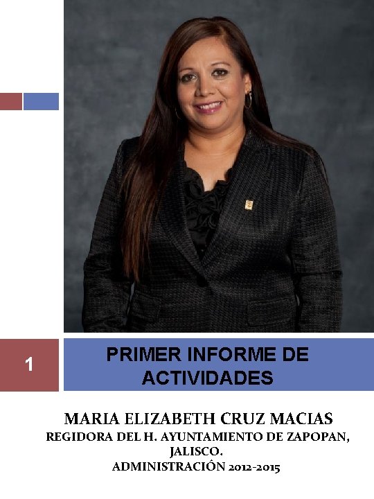 1 PRIMER INFORME DE ACTIVIDADES MARIA ELIZABETH CRUZ MACIAS REGIDORA DEL H. AYUNTAMIENTO DE
