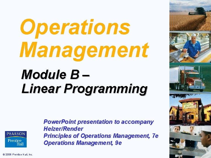 Operations Management Module B – Linear Programming Power. Point presentation to accompany Heizer/Render Principles