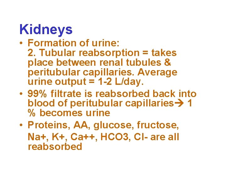 Kidneys • Formation of urine: 2. Tubular reabsorption = takes place between renal tubules