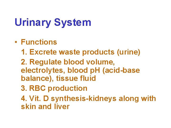 Urinary System • Functions 1. Excrete waste products (urine) 2. Regulate blood volume, electrolytes,