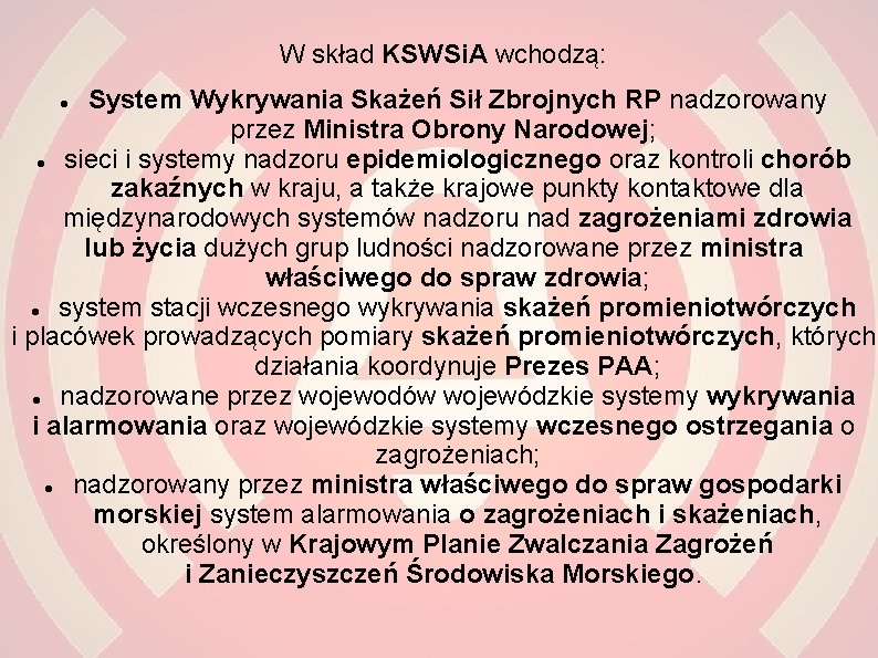 W skład KSWSi. A wchodzą: System Wykrywania Skażeń Sił Zbrojnych RP nadzorowany przez Ministra