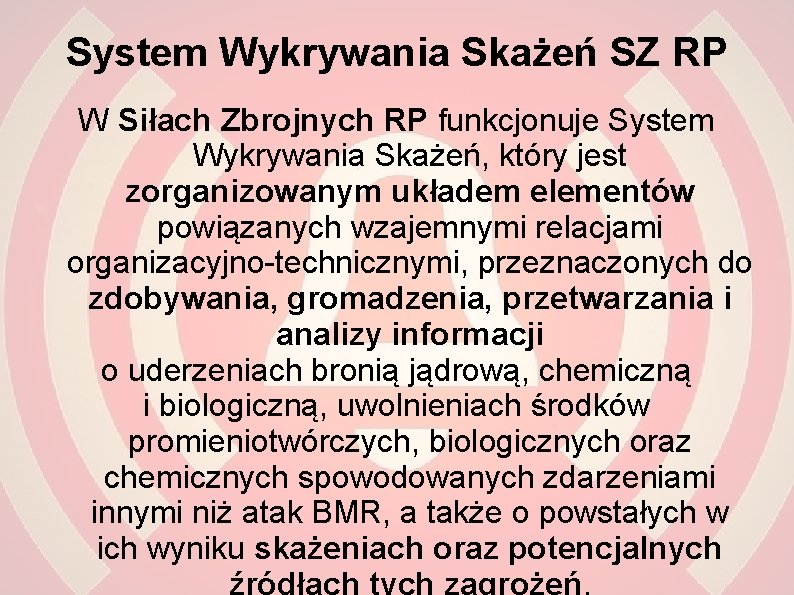 System Wykrywania Skażeń SZ RP W Siłach Zbrojnych RP funkcjonuje System Wykrywania Skażeń, który