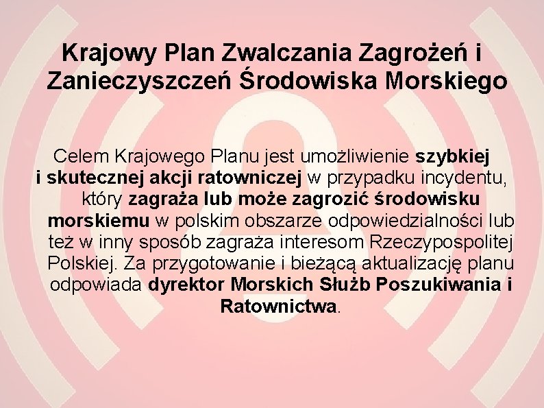 Krajowy Plan Zwalczania Zagrożeń i Zanieczyszczeń Środowiska Morskiego Celem Krajowego Planu jest umożliwienie szybkiej