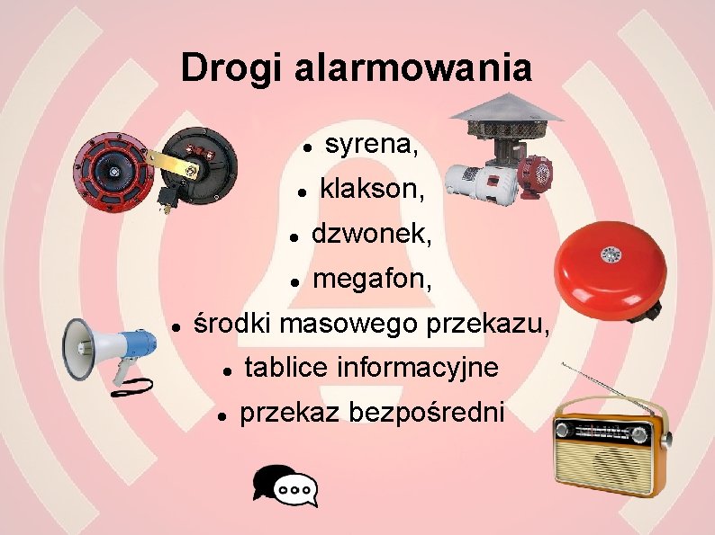 Drogi alarmowania syrena, klakson, dzwonek, megafon, środki masowego przekazu, tablice informacyjne przekaz bezpośredni 