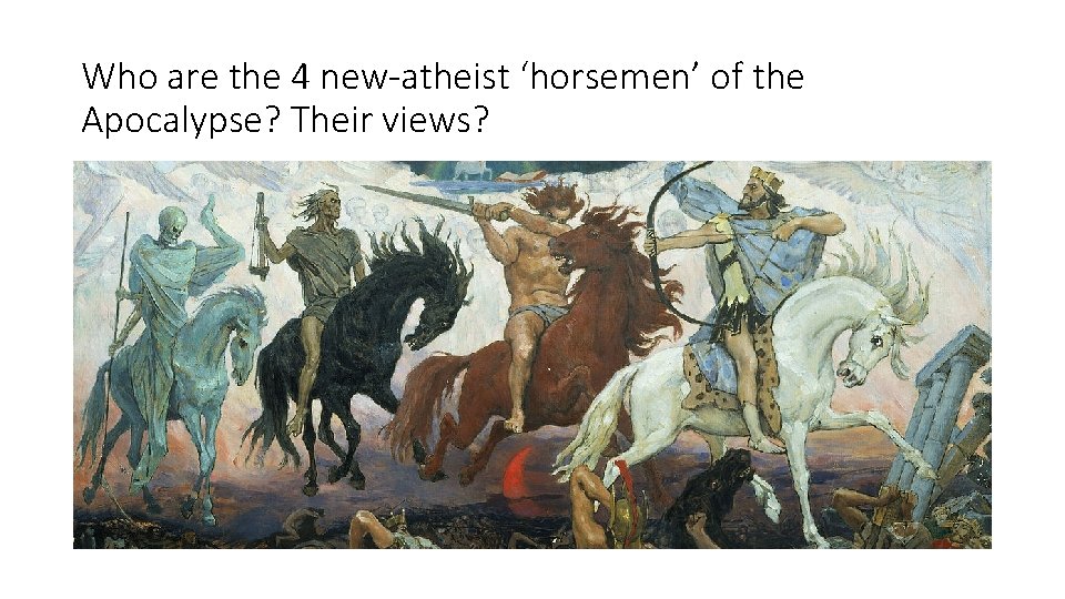 Who are the 4 new-atheist ‘horsemen’ of the Apocalypse? Their views? 