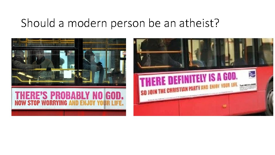 Should a modern person be an atheist? 