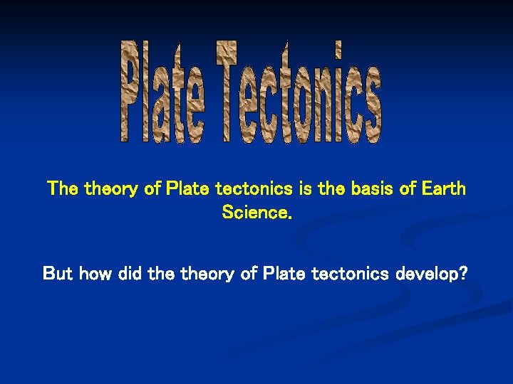 The theory of Plate tectonics is the basis of Earth Science. But how did