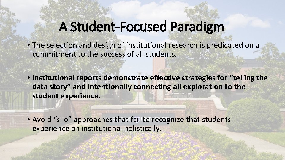 A Student-Focused Paradigm • The selection and design of institutional research is predicated on