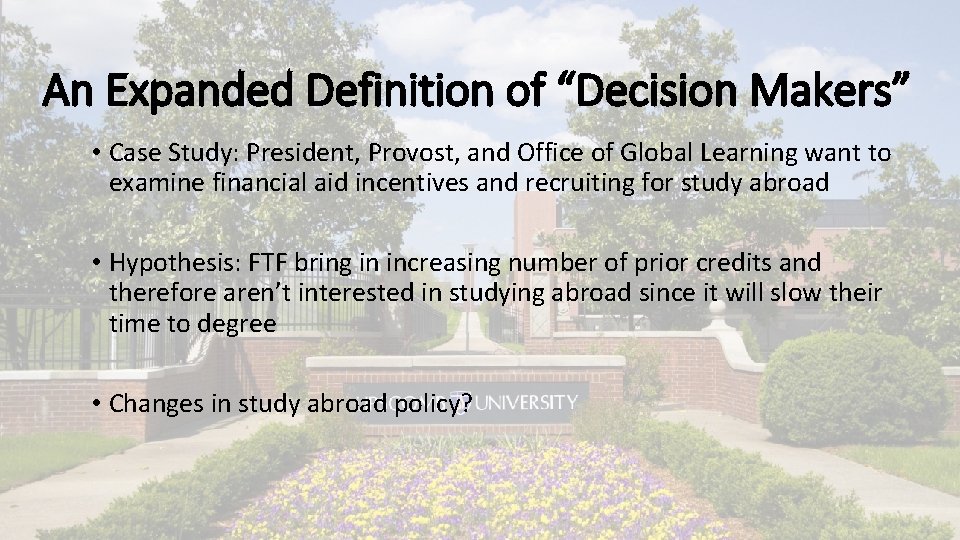 An Expanded Definition of “Decision Makers” • Case Study: President, Provost, and Office of