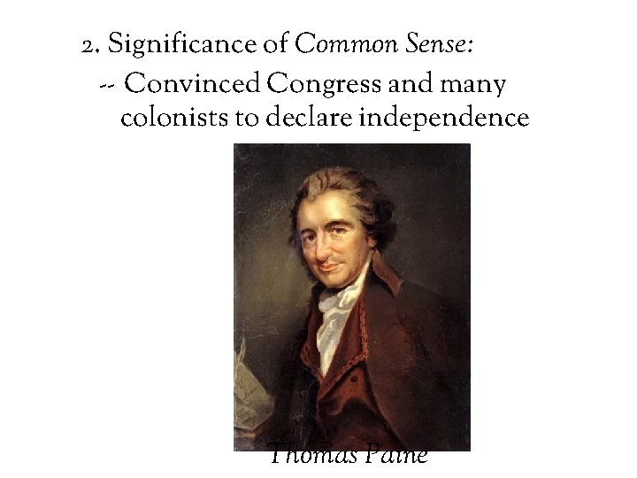 2. Significance of Common Sense: -- Convinced Congress and many colonists to declare independence