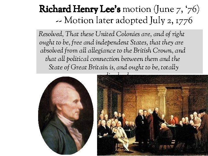 Richard Henry Lee’s motion (June 7, ‘ 76) -- Motion later adopted July 2,