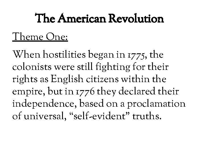 The American Revolution Theme One: When hostilities began in 1775, the colonists were still