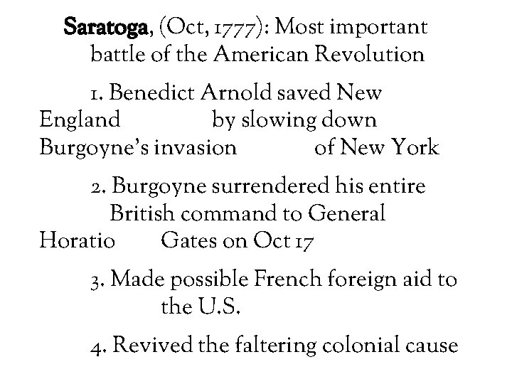 Saratoga, (Oct, 1777): Most important battle of the American Revolution 1. Benedict Arnold saved