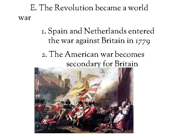 E. The Revolution became a world war 1. Spain and Netherlands entered the war