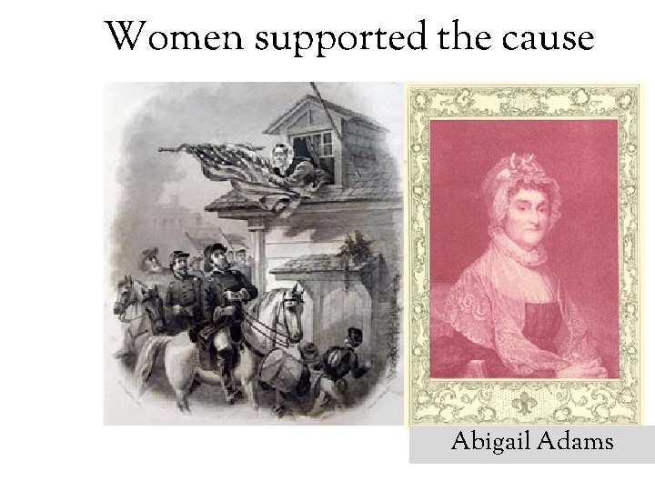 Women supported the cause Abigail Adams 