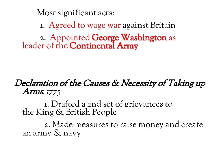 Most significant acts: 1. Agreed to wage war against Britain 2. Appointed George Washington