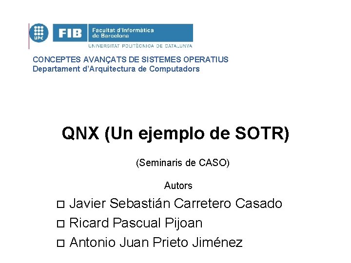 CONCEPTES AVANÇATS DE SISTEMES OPERATIUS Departament d’Arquitectura de Computadors QNX (Un ejemplo de SOTR)