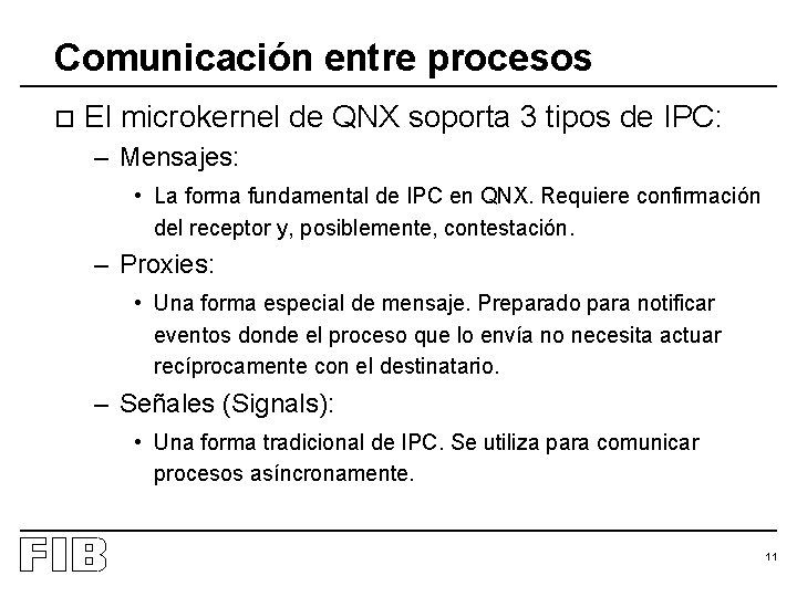 Comunicación entre procesos o El microkernel de QNX soporta 3 tipos de IPC: –