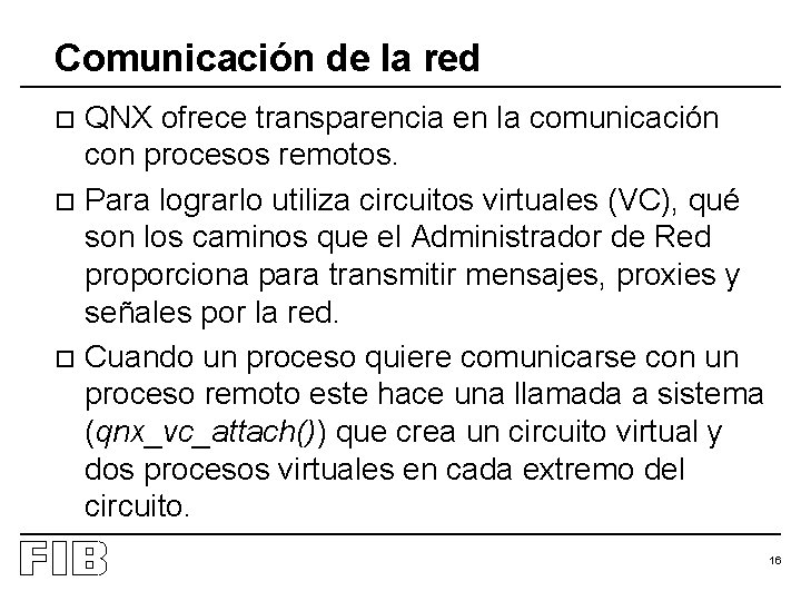 Comunicación de la red QNX ofrece transparencia en la comunicación con procesos remotos. o