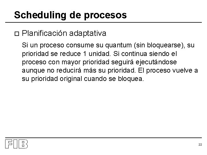 Scheduling de procesos o Planificación adaptativa Si un proceso consume su quantum (sin bloquearse),