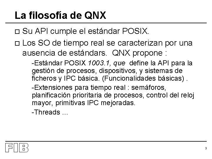 La filosofía de QNX Su API cumple el estándar POSIX. o Los SO de