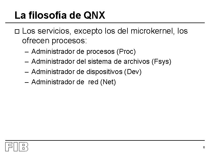 La filosofía de QNX o Los servicios, excepto los del microkernel, los ofrecen procesos: