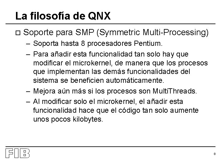La filosofía de QNX o Soporte para SMP (Symmetric Multi-Processing) – Soporta hasta 8