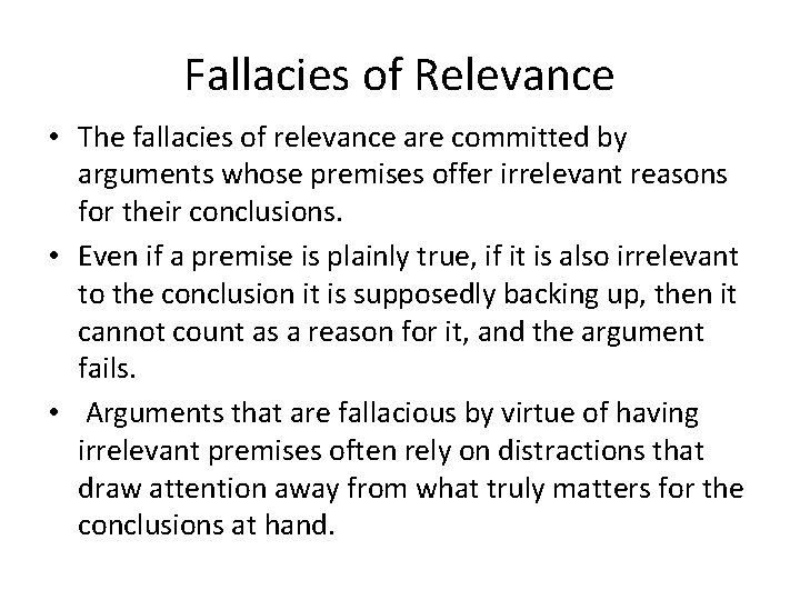 Fallacies of Relevance • The fallacies of relevance are committed by arguments whose premises Fallacies of Relevance • The fallacies of relevance are committed by arguments whose premises