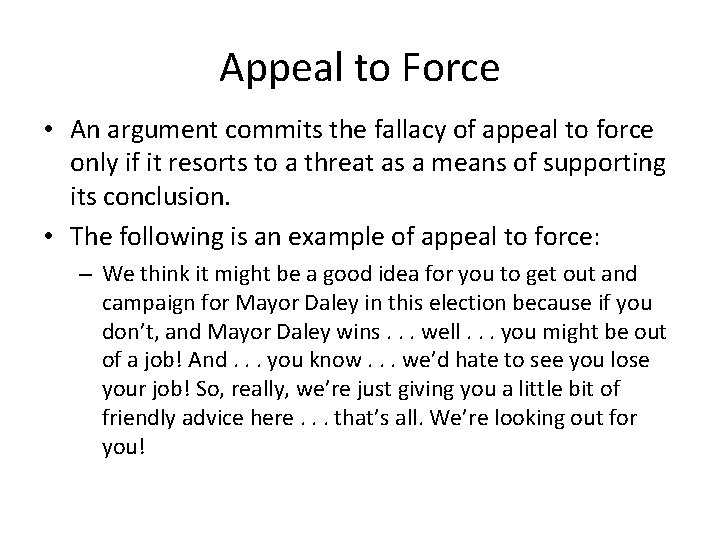 Appeal to Force • An argument commits the fallacy of appeal to force only Appeal to Force • An argument commits the fallacy of appeal to force only