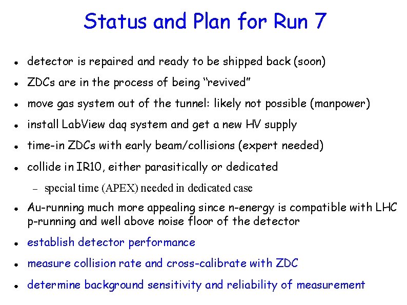 Status and Plan for Run 7 ● detector is repaired and ready to be