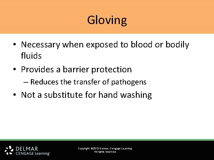 Gloving • Necessary when exposed to blood or bodily fluids • Provides a barrier