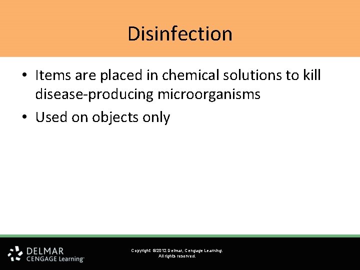 Disinfection • Items are placed in chemical solutions to kill disease-producing microorganisms • Used