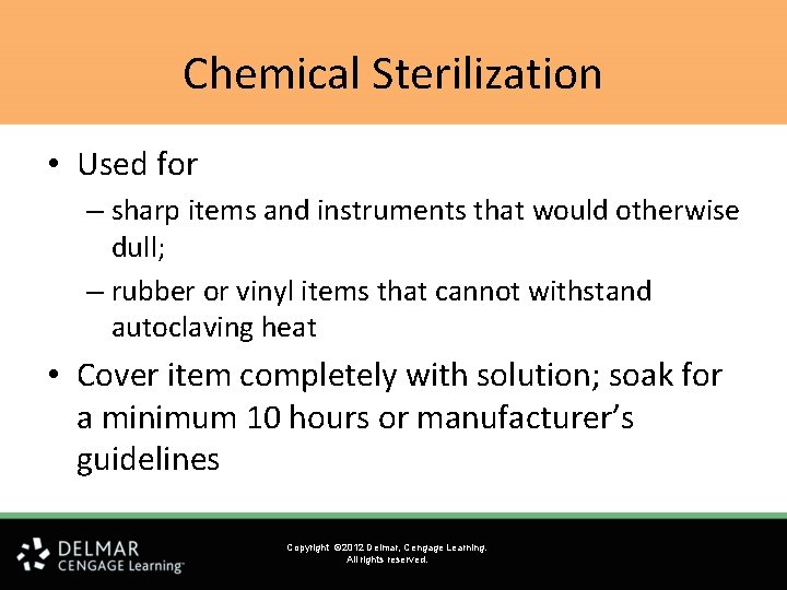 Chemical Sterilization • Used for – sharp items and instruments that would otherwise dull;