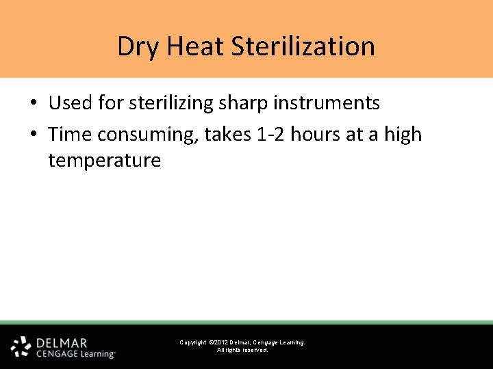 Dry Heat Sterilization • Used for sterilizing sharp instruments • Time consuming, takes 1