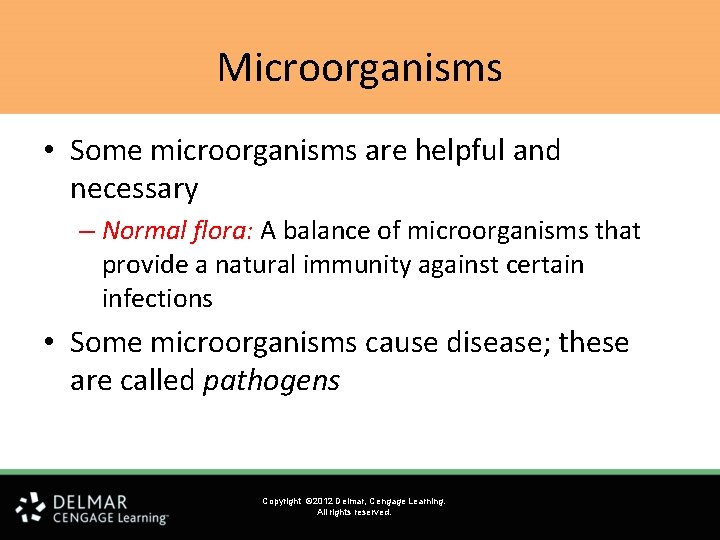 Microorganisms • Some microorganisms are helpful and necessary – Normal flora: A balance of