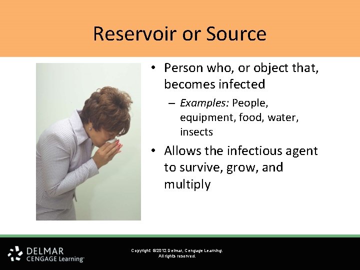 Reservoir or Source • Person who, or object that, becomes infected – Examples: People,