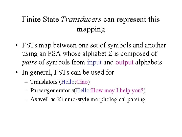 Finite State Transducers can represent this mapping • FSTs map between one set of Finite State Transducers can represent this mapping • FSTs map between one set of