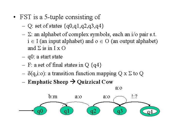 • FST is a 5 -tuple consisting of – Q: set of states • FST is a 5 -tuple consisting of – Q: set of states