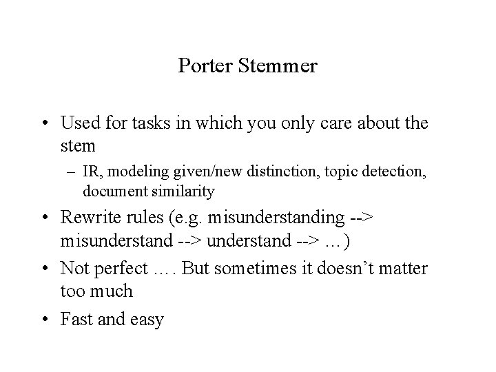Porter Stemmer • Used for tasks in which you only care about the stem Porter Stemmer • Used for tasks in which you only care about the stem