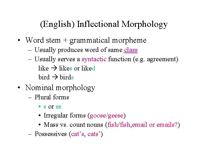 (English) Inflectional Morphology • Word stem + grammatical morpheme – Usually produces word of (English) Inflectional Morphology • Word stem + grammatical morpheme – Usually produces word of