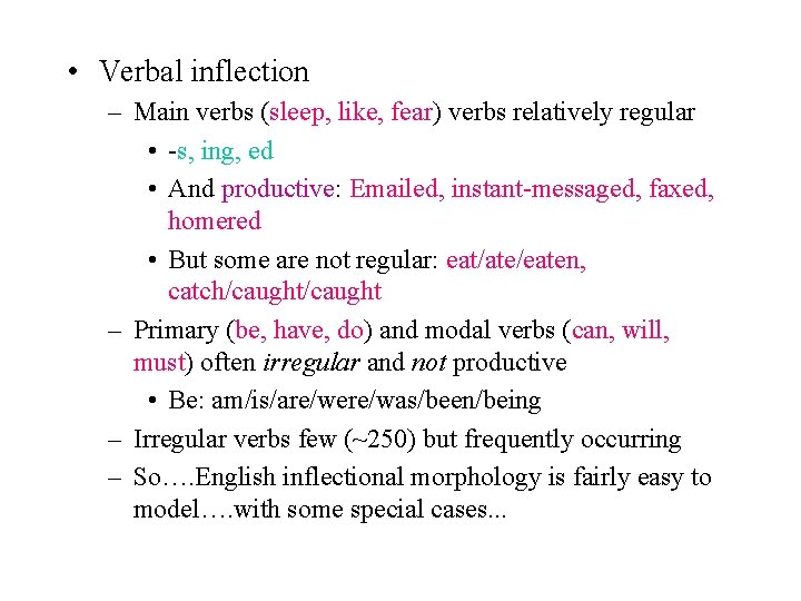 • Verbal inflection – Main verbs (sleep, like, fear) verbs relatively regular • • Verbal inflection – Main verbs (sleep, like, fear) verbs relatively regular •