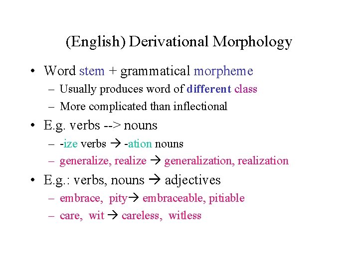 (English) Derivational Morphology • Word stem + grammatical morpheme – Usually produces word of (English) Derivational Morphology • Word stem + grammatical morpheme – Usually produces word of