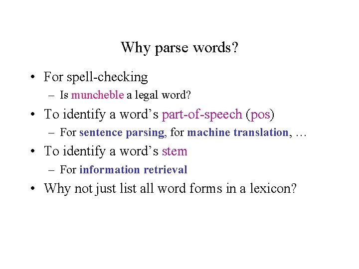 Why parse words? • For spell-checking – Is muncheble a legal word? • To Why parse words? • For spell-checking – Is muncheble a legal word? • To