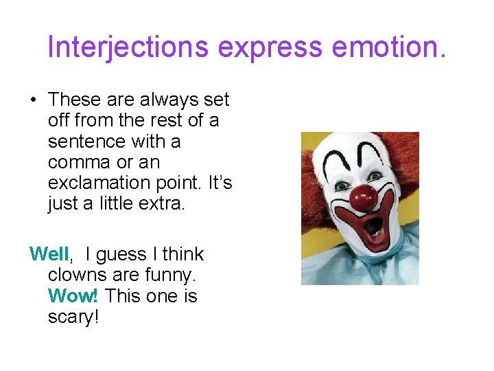 Interjections express emotion. • These are always set off from the rest of a Interjections express emotion. • These are always set off from the rest of a