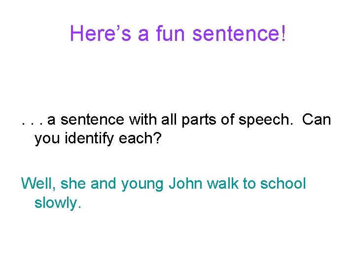 Here’s a fun sentence! . . . a sentence with all parts of speech. Here’s a fun sentence! . . . a sentence with all parts of speech.