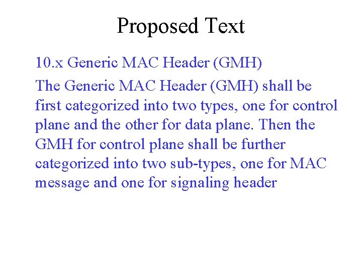 Proposed Text 10. x Generic MAC Header (GMH) The Generic MAC Header (GMH) shall