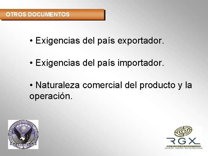 OTROS DOCUMENTOS • Exigencias del país exportador. • Exigencias del país importador. • Naturaleza