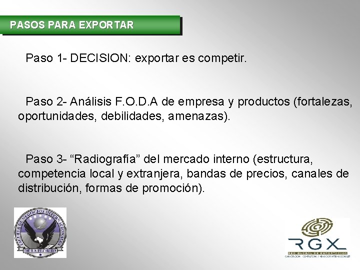 PASOS PARA EXPORTAR Paso 1 - DECISION: exportar es competir. Paso 2 - Análisis